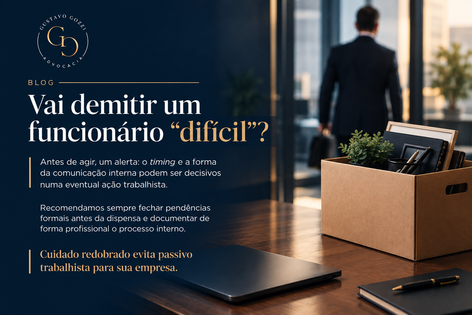 Escritório Gustavo Gozzi - Demissão de Funcionário Problemático: Cuidados Jurídicos para a Empresa