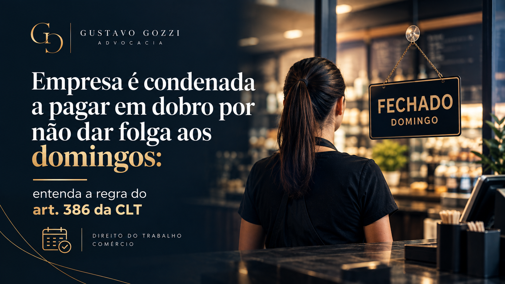Escritório Gustavo Gozzi - Empresa é condenada a pagar em dobro por não dar folga aos domingos: entenda a regra do art. 386 da CLT
